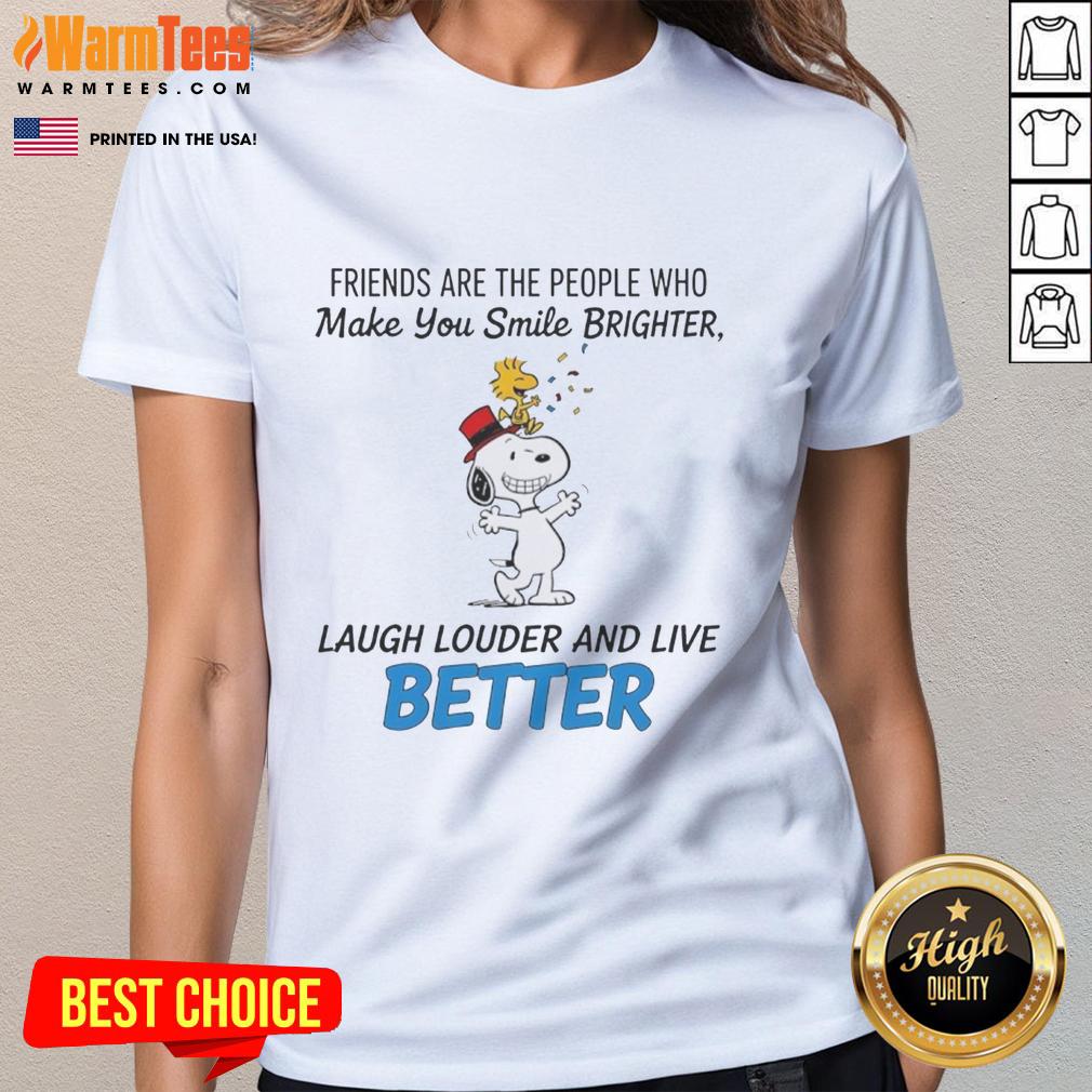 Happy Snoopy Friends Are The People Who Make You Smile Brighter Laugh Louder And Live Better T-Shirt - Image 3