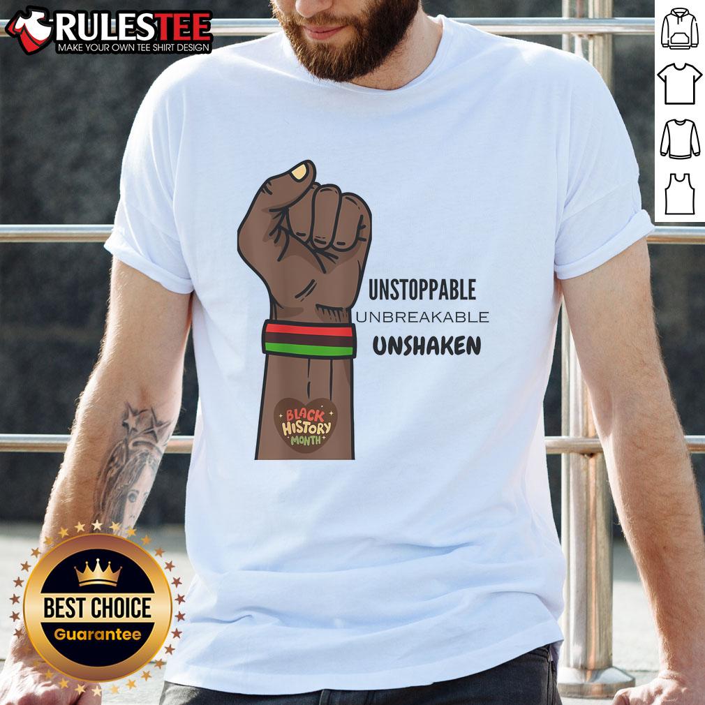 Hot Black History Month Unstoppable Unshaken Unbreakable T-Shirt