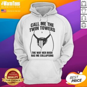 Alternative view of Hot Call Me The Twin Towers The Way Her Bush Has Me Collapsing T-Shirt