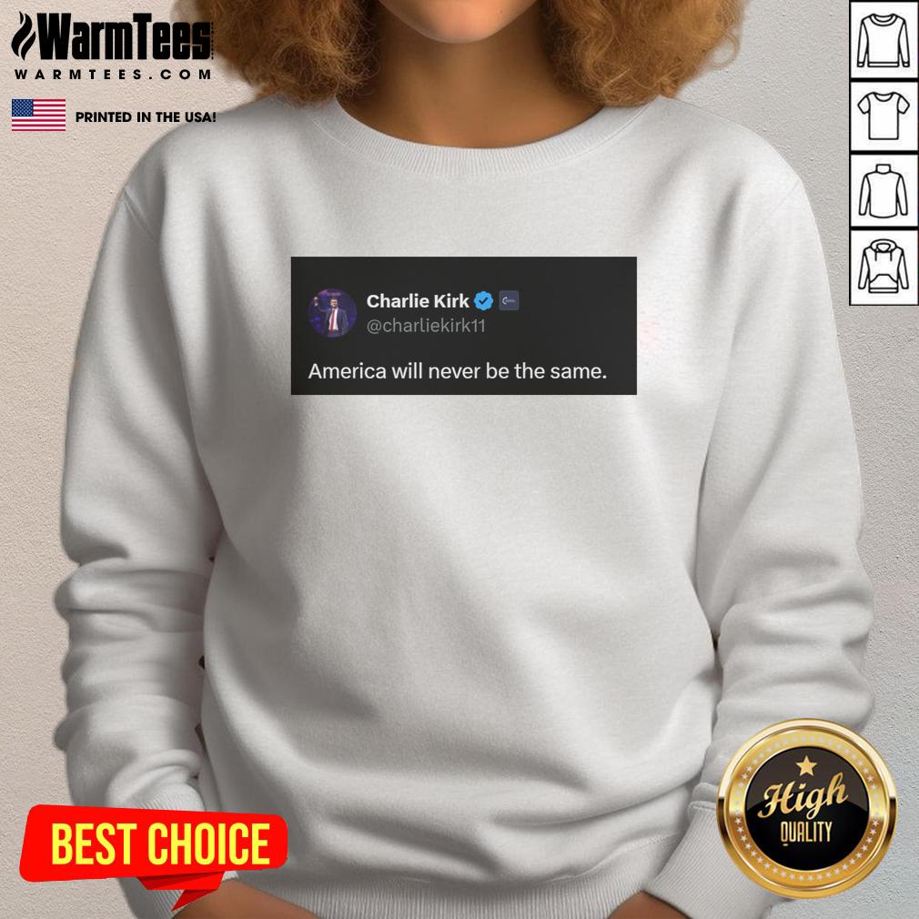 Hot Charlie Kirk Quote America Will Never Be The Same T-Shirt - Image 5