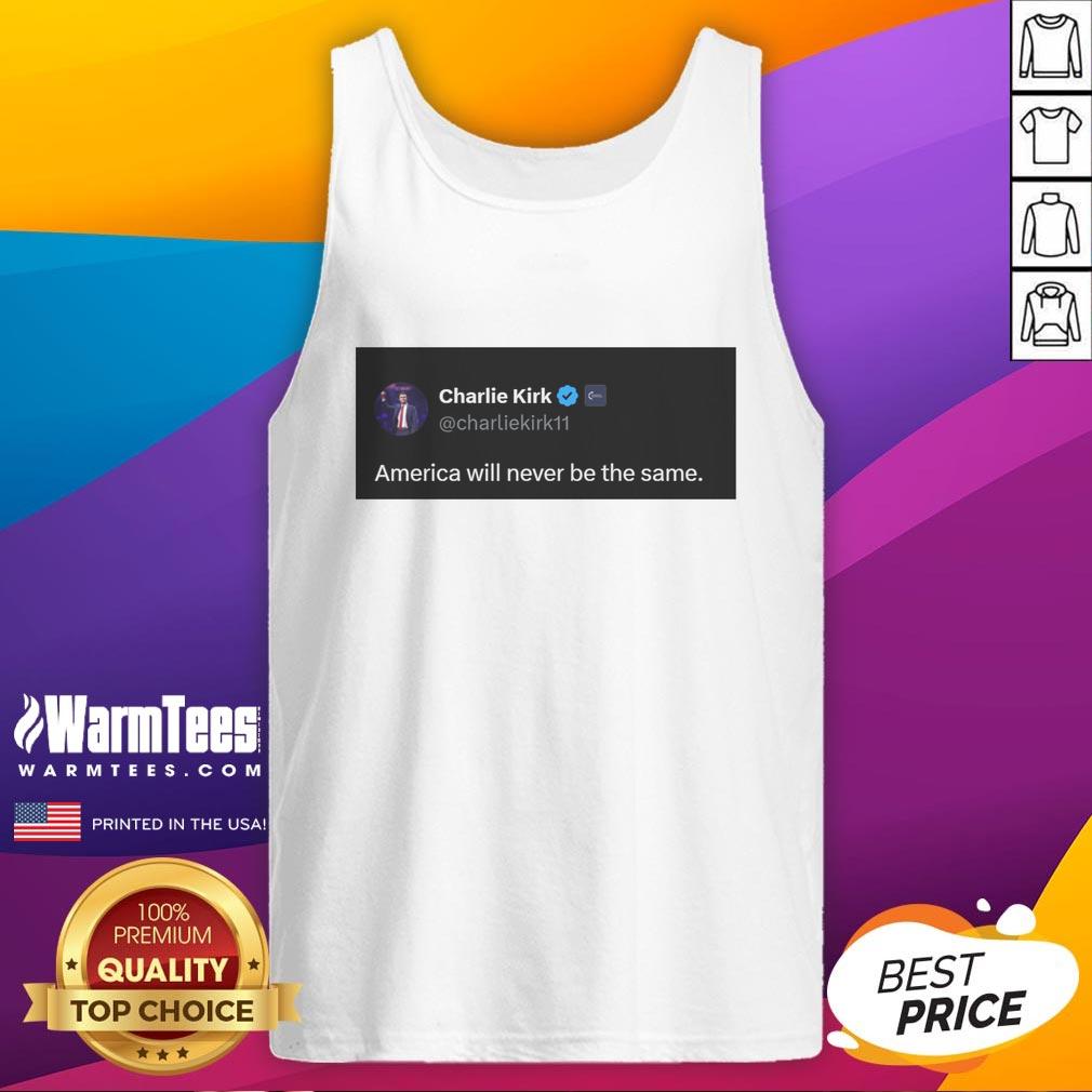 Hot Charlie Kirk Quote America Will Never Be The Same T-Shirt - Image 4