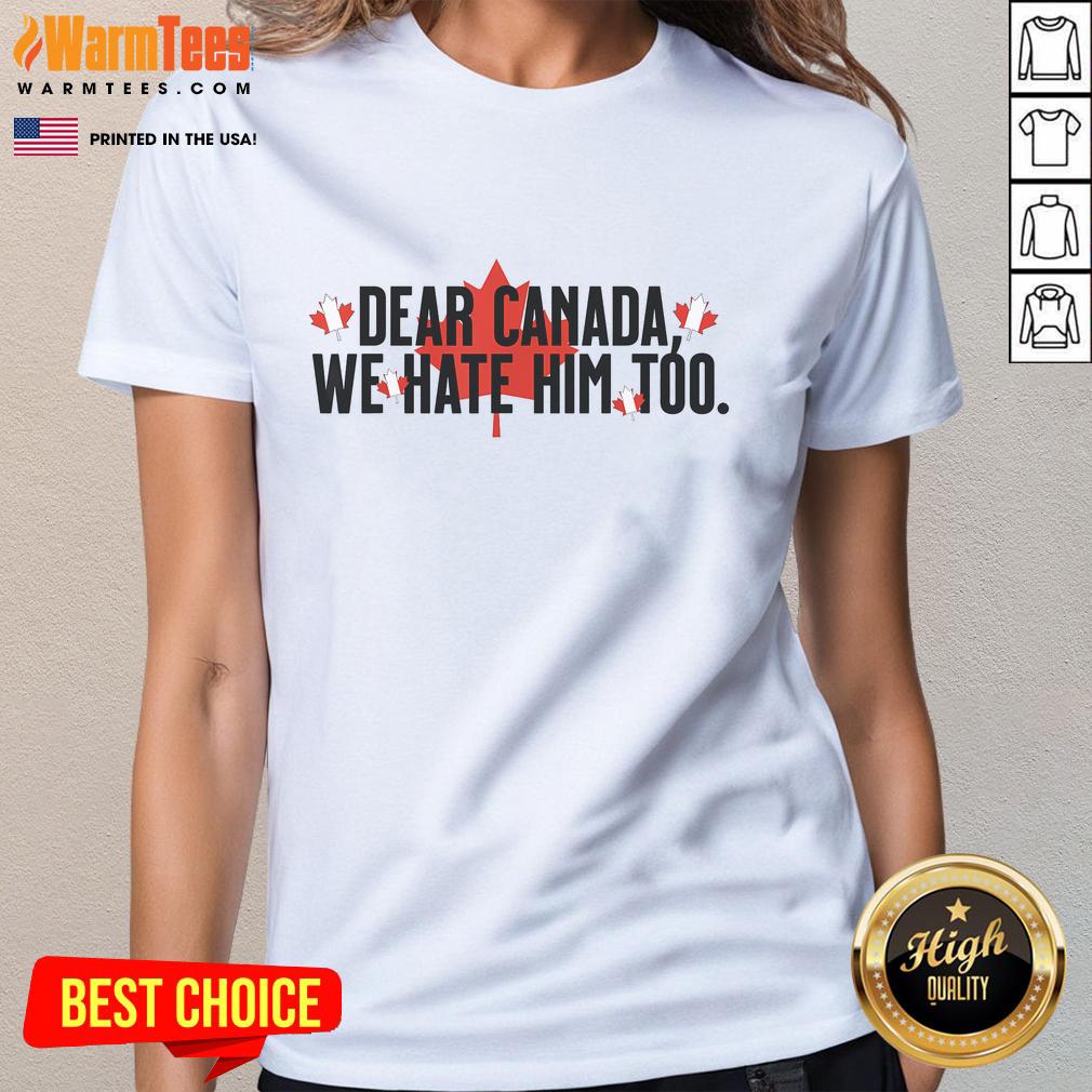 Hot Dear Canada We Hate Him Too Political Protest Anti Trump Retro Vintage T-Shirt - Image 3
