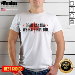 Hot Dear Canada We Hate Him Too Political Protest Anti Trump Retro Vintage T-Shirt