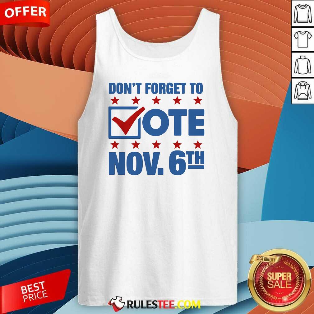 Hot Don't Forget To Vote Nov 6th T-Shirt - Image 3