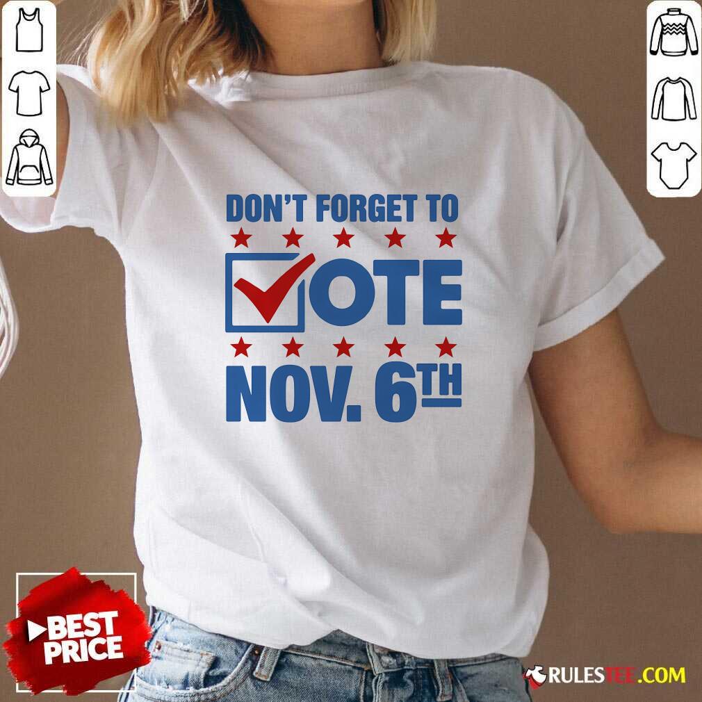 Hot Don't Forget To Vote Nov 6th T-Shirt - Image 2