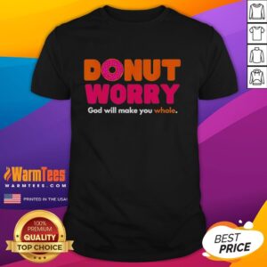 Hot Donut Worry God Will Make You Whole T-Shirt
