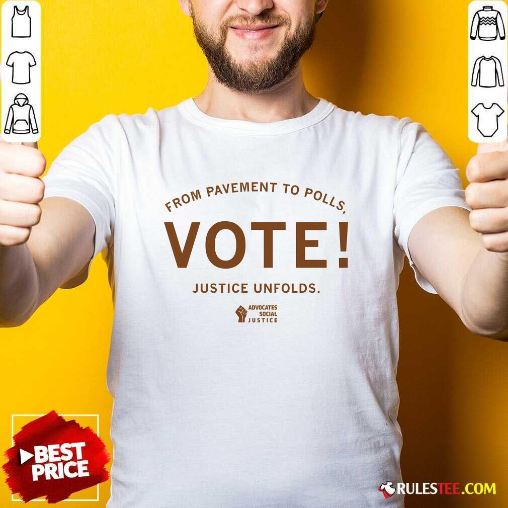Hot From Pavement To Polls Vote Justice Unfolds T-Shirt