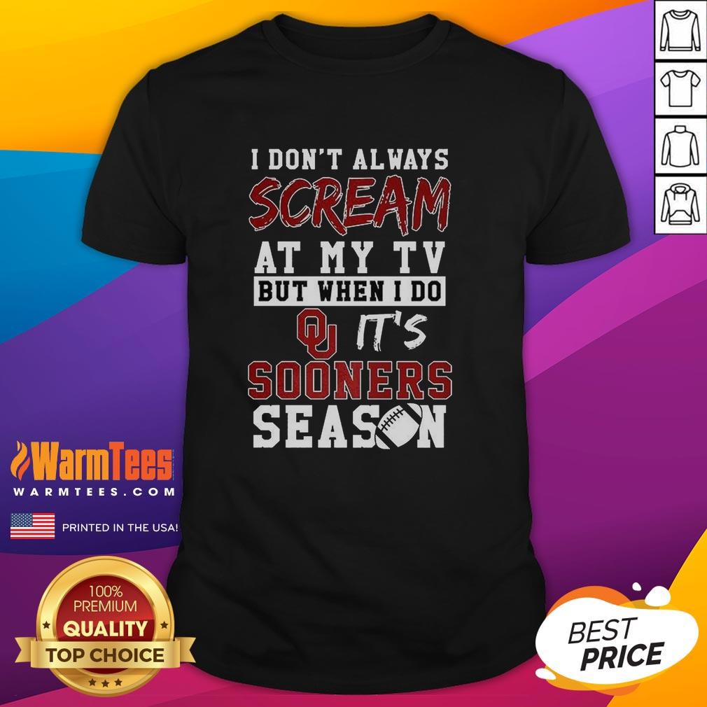 Hot I Don't Always Scream At My Tv But When I Do It's Oklahoma Sooners Season Ncaa Football Lover T-Shirt