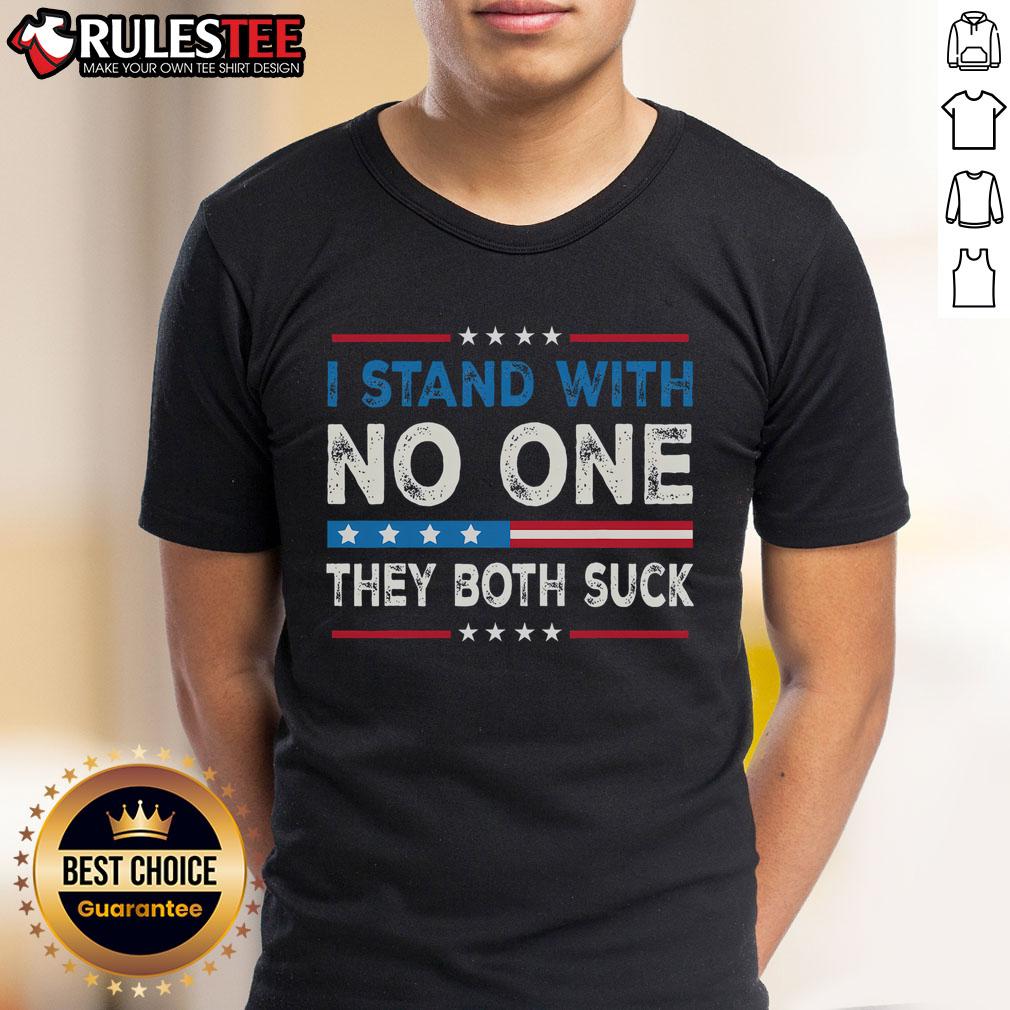 Hot I Stand With No One They Both Suck T-Shirt