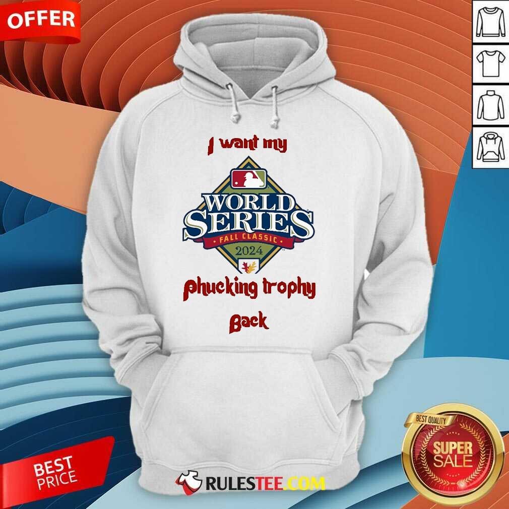 Hot I Want My Trophy Back Philadelphia Phillies World Series 2024 T-Shirt - Image 3