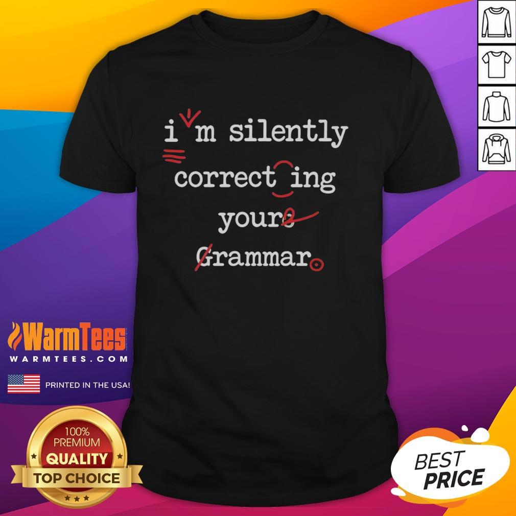 Hot I'm Silently Correcting Your Grammar Meme T-Shirt