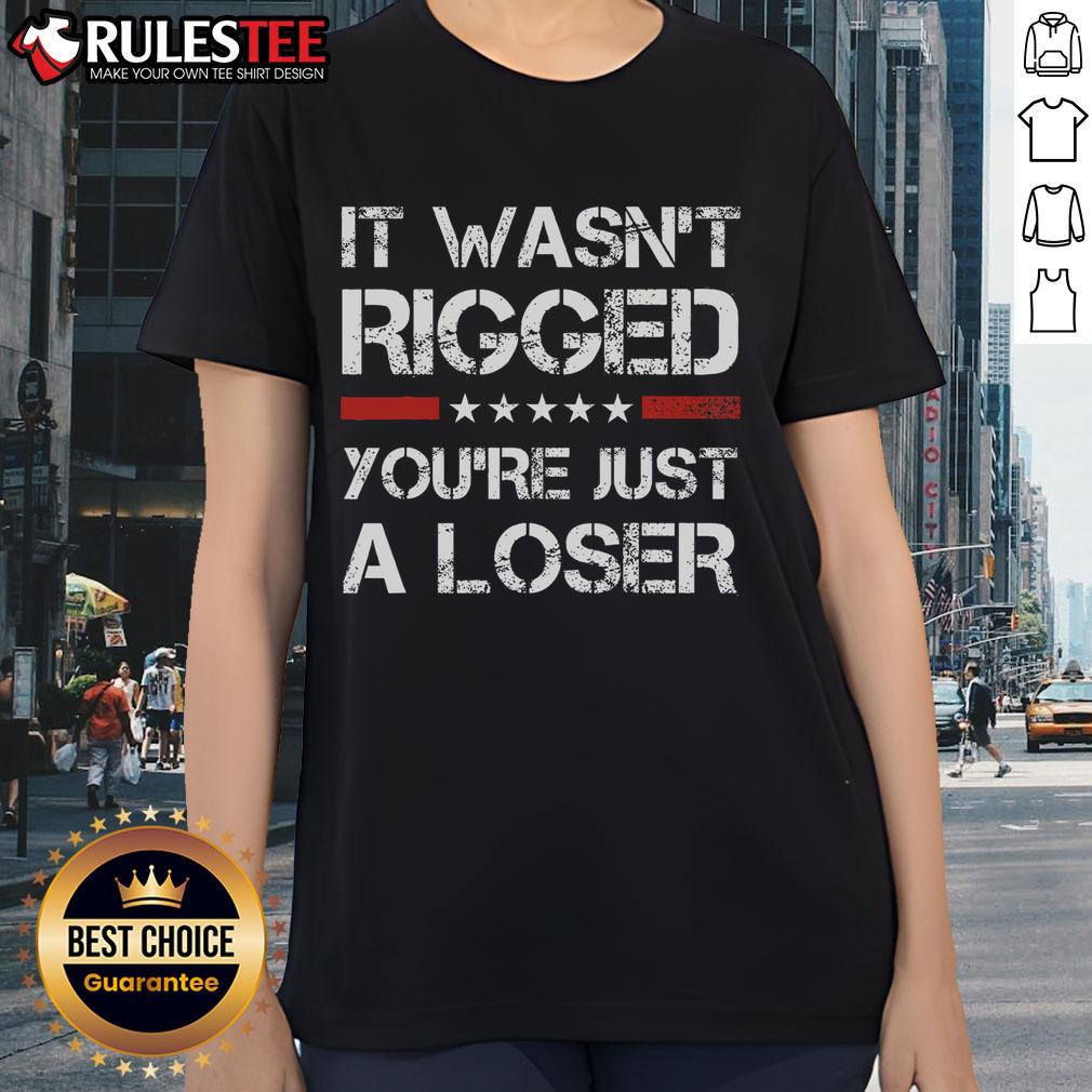 Hot It Wasn't Rigged You're Just A Loser Trump T-Shirt - Image 3