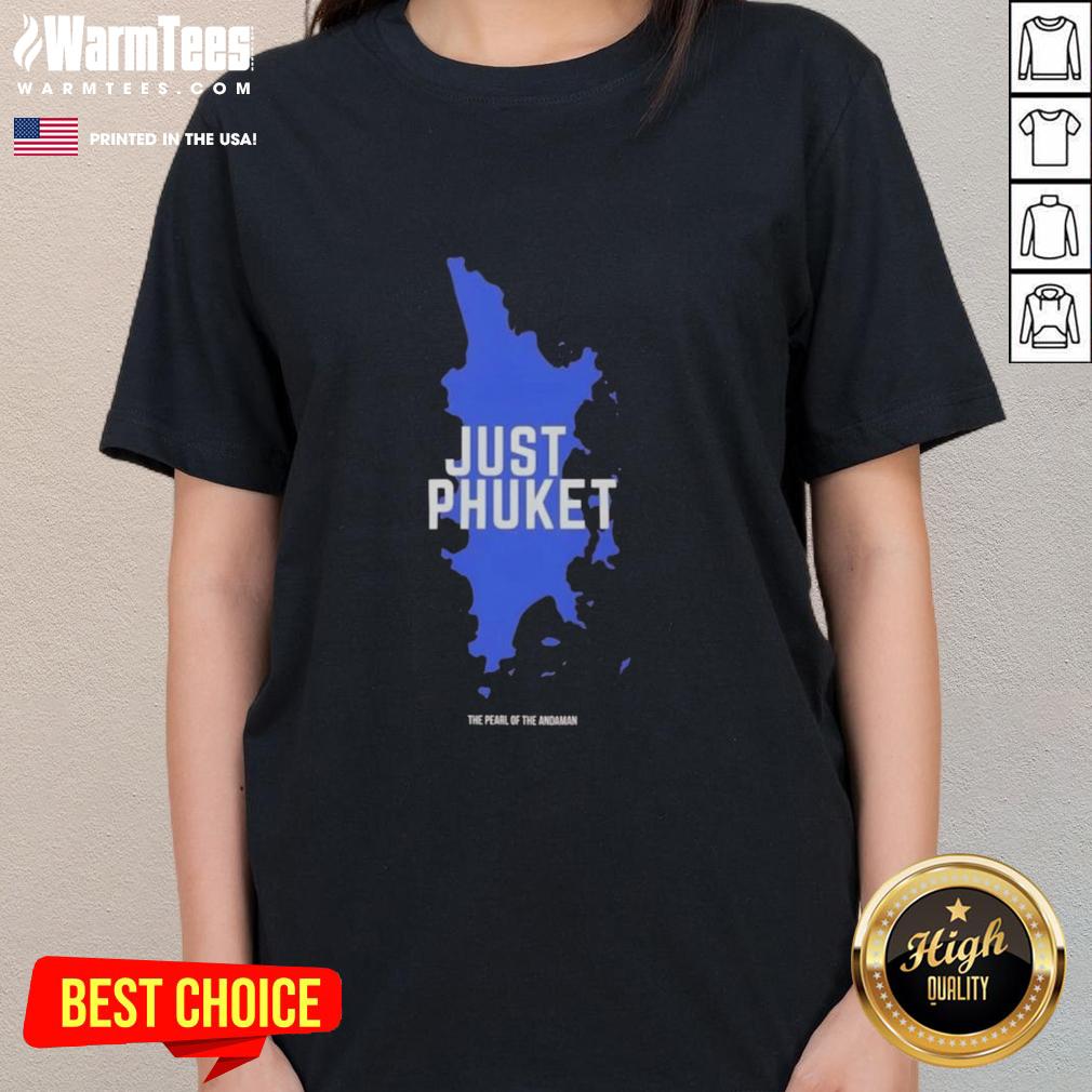 Hot Just Phuket Pearl Of The Andaman Thailand T-Shirt - Image 3