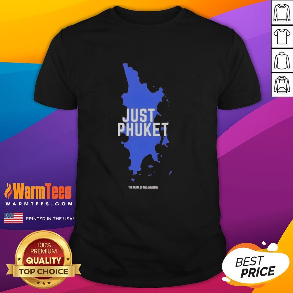Hot Just Phuket Pearl Of The Andaman Thailand T-Shirt