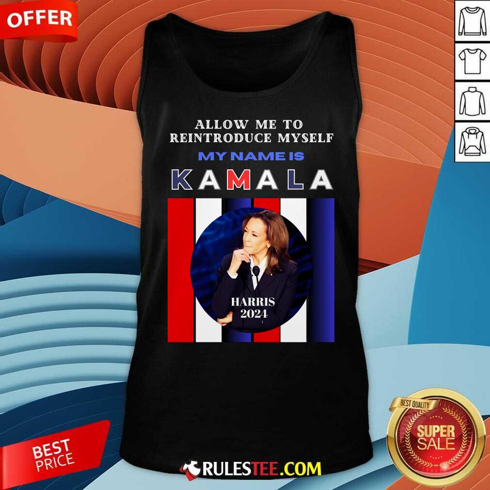 Hot Kamala Harris 2024 Allow Me To Reintroduce Myself T-Shirt - Image 5