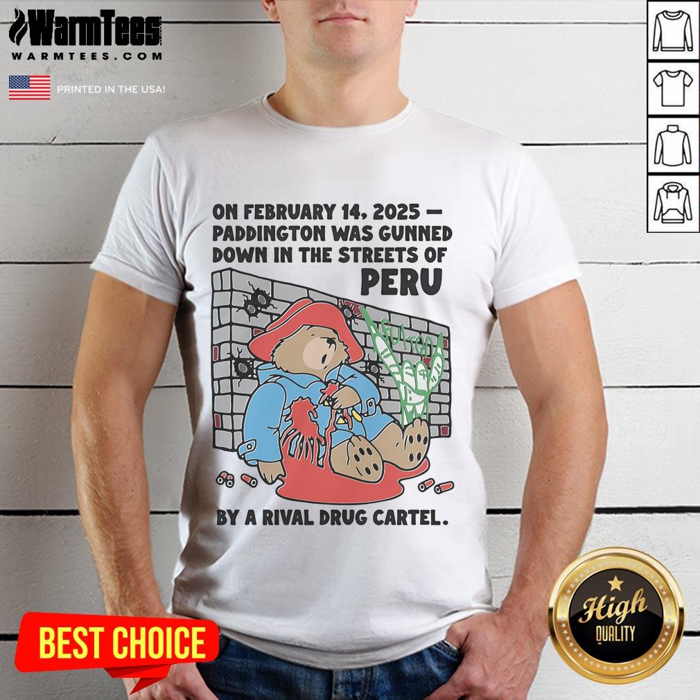 Hot On February 14 2025 Paddington Was Gunned Down In The Streets Of Peru By A Rival Drug Cartel T-Shirt