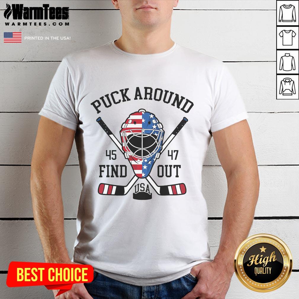 Hot Puck Around And Find Out 45 47 Usa Hockey T-Shirt