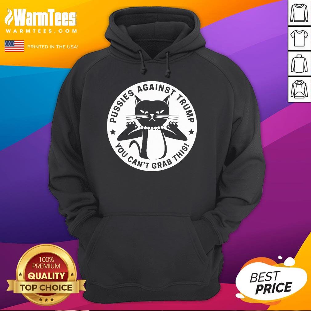Hot Pussies Against Trump You Can't Grab This T-Shirt - Image 3