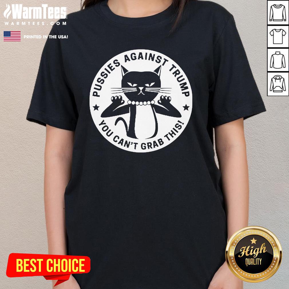 Hot Pussies Against Trump You Can't Grab This T-Shirt - Image 2