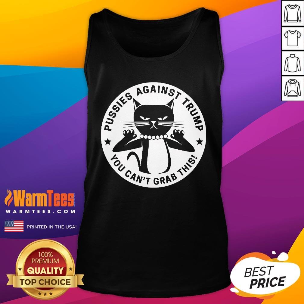 Hot Pussies Against Trump You Can't Grab This T-Shirt - Image 5