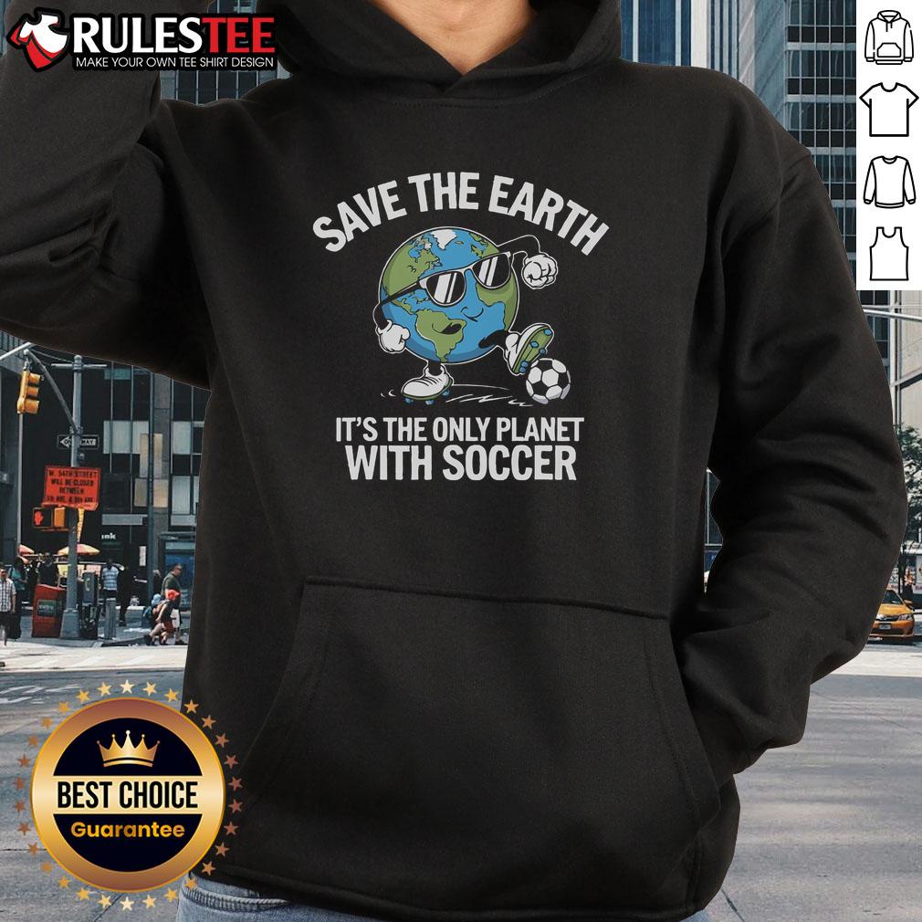 Hot Save The Earth It's The Only Planet With Soccer T-Shirt - Image 2