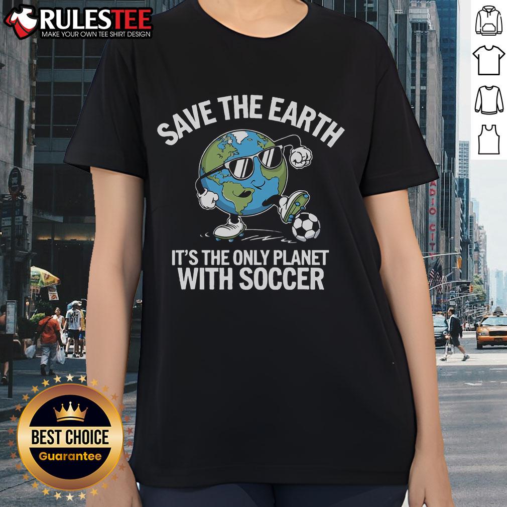 Hot Save The Earth It's The Only Planet With Soccer T-Shirt - Image 3