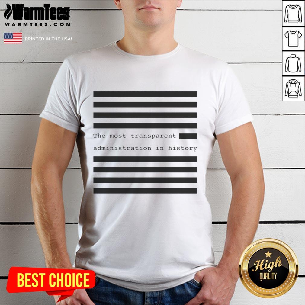 Hot The Most Transparent Administration In History T-Shirt