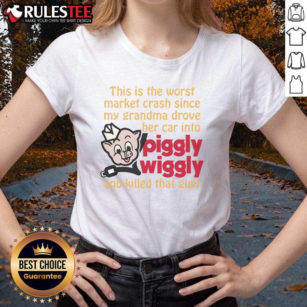 Hot This Is The Worst Market Crash Since My Grandma Drove Her Car Into Piggly Wiggly And Killed That Guy T-Shirt - Image 3