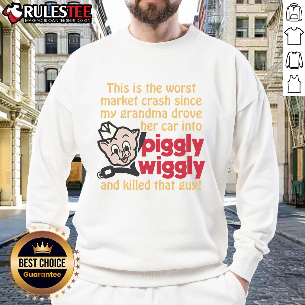 Hot This Is The Worst Market Crash Since My Grandma Drove Her Car Into Piggly Wiggly And Killed That Guy T-Shirt - Image 5