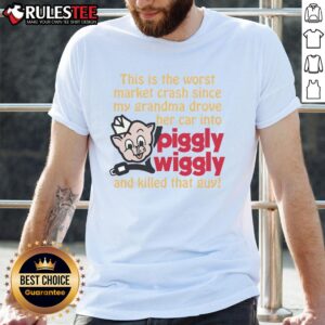 Hot This Is The Worst Market Crash Since My Grandma Drove Her Car Into Piggly Wiggly And Killed That Guy T-Shirt