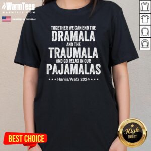 Alternative view of Hot Together We Can End The Dramala Traumala Relax In Pajamalas Harris Walz T-Shirt