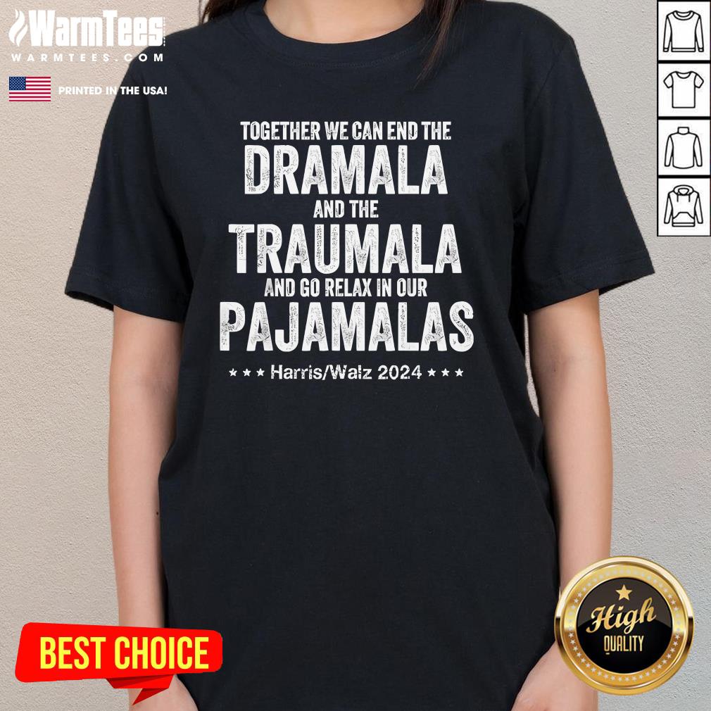 Hot Together We Can End The Dramala Traumala Relax In Pajamalas Harris Walz T-Shirt - Image 2