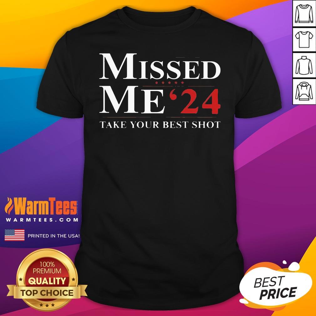 Hot Trump Missed Me '24 Take Your Best Shot T-Shirt