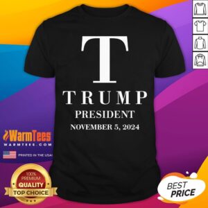 Hot Trump President November 5 2024 T-Shirt