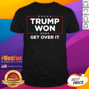 Hot Trump Won 2024 Get Over It T-Shirt