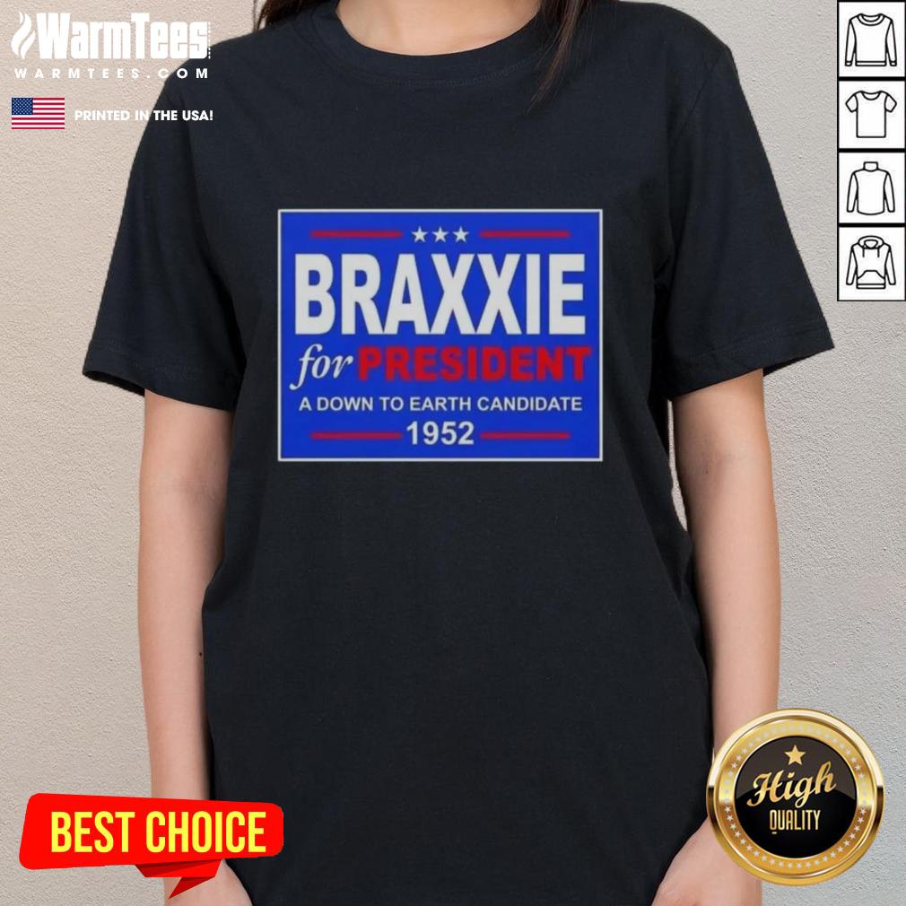 Hot Vote Braxxie For President A Down To Earth Candidate 1952 T-Shirt - Image 3