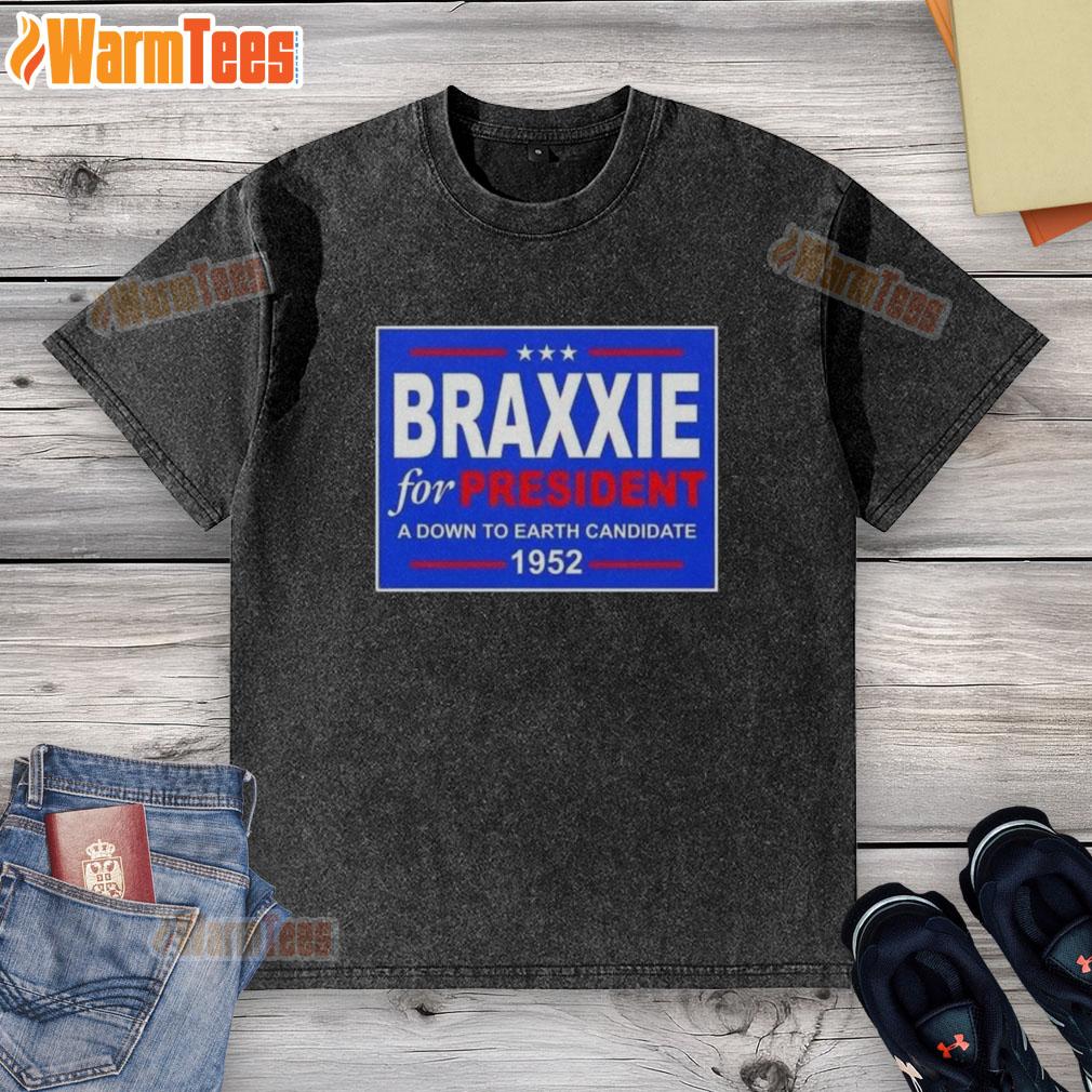 Hot Vote Braxxie For President A Down To Earth Candidate 1952 T-Shirt - Image 5