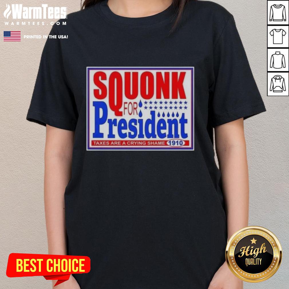 Hot Vote Squonk For President Taxes Are A Crying Shame 1910 T-Shirt - Image 3