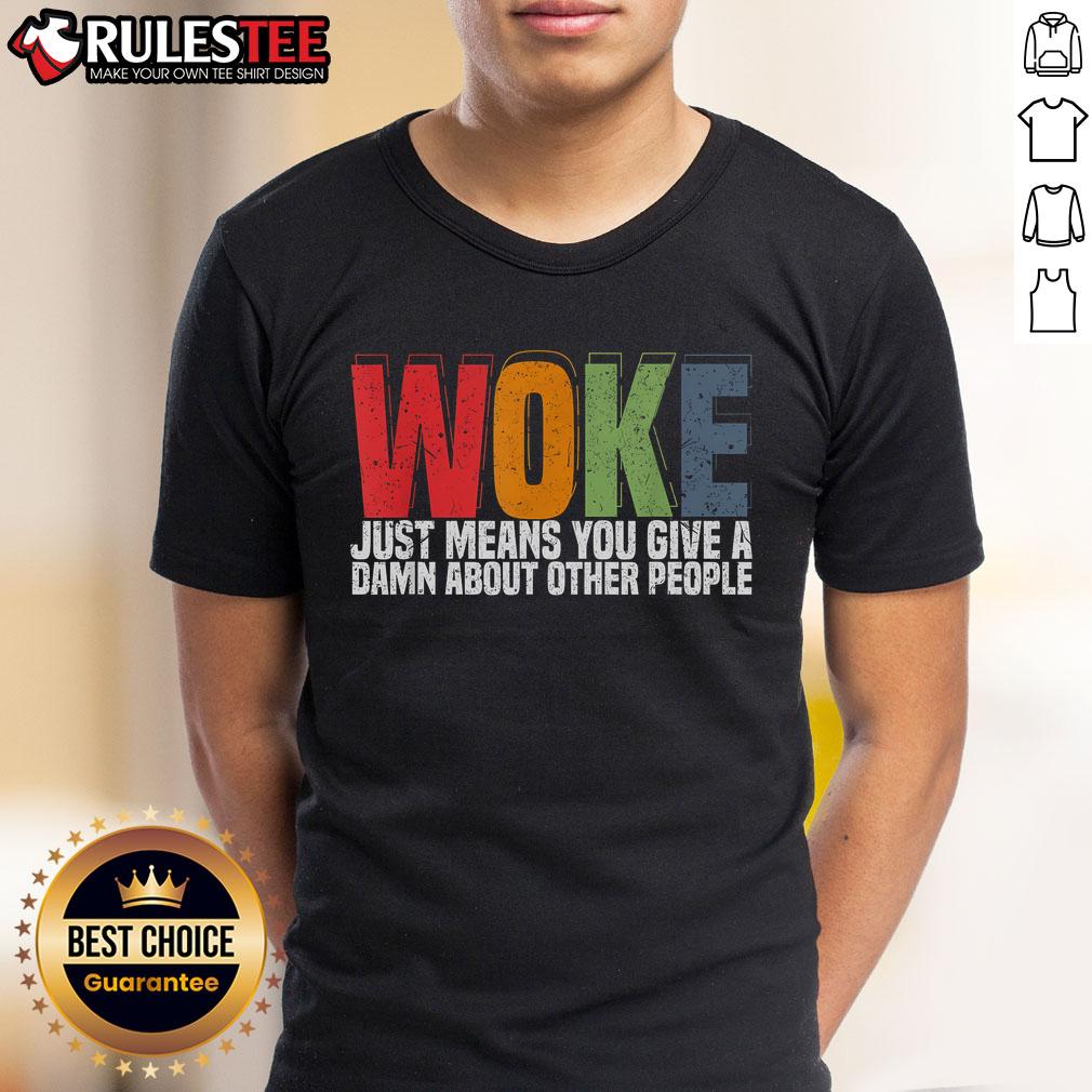 Hot Woke Just Means You Give A Damn About Other People T-Shirt