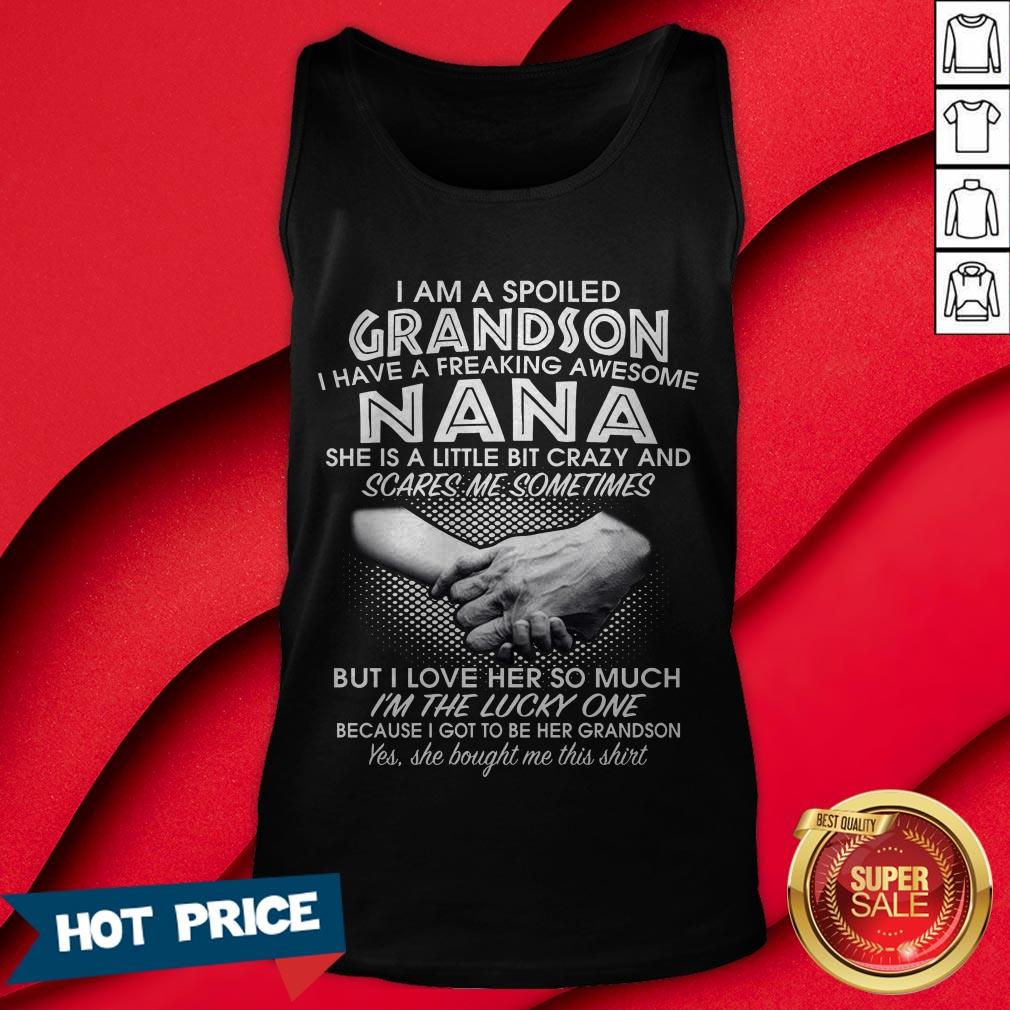 I Am A Spoiled Grandson I Have A Freaking Awesome Nana She Is A Little Bit Crazy And Scares Me Sometimes I’m The Lucky One Shirt - Image 2