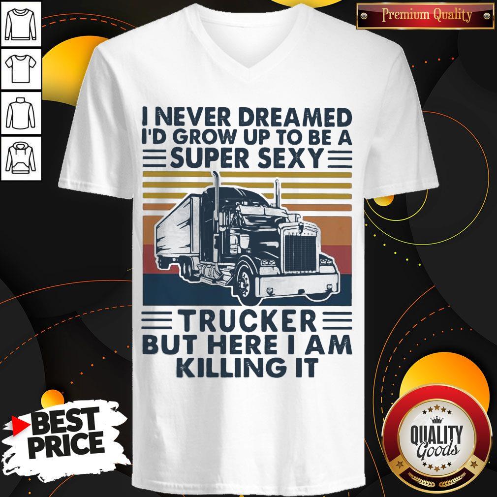 I Never Dreamed I'd Grow Up To Be A Super Sexy Trucker But Here I Am Killing It Vintage Retro Shirt - Image 3