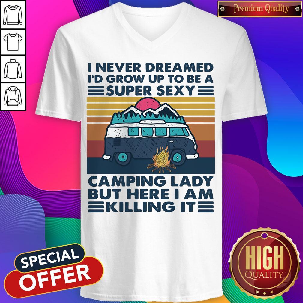 I Never Dreamed I'd Grow Up To Be A Super Sexy Camping Lady But Here I Am Killing It Vintage Retro Shirt - Image 4
