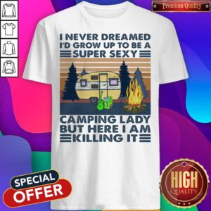 I Never Dreamed I'd Grow Up To Be A Super Sexy Camping Lady But Here I Am Killing It Guitar Vintage Retro Shirt