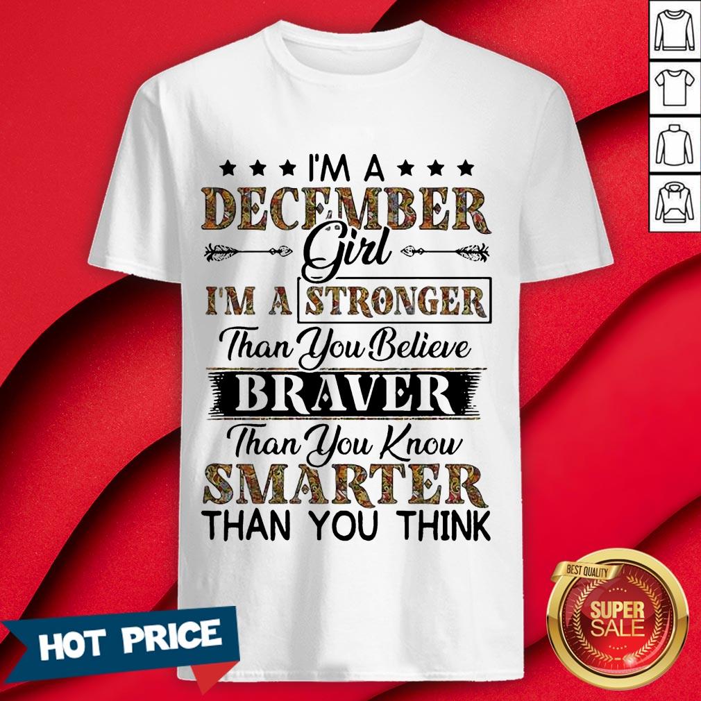 I’m A December Girl I’m A Stronger Than You Believe Braver Than You Know Smarter Than You Think Shirt