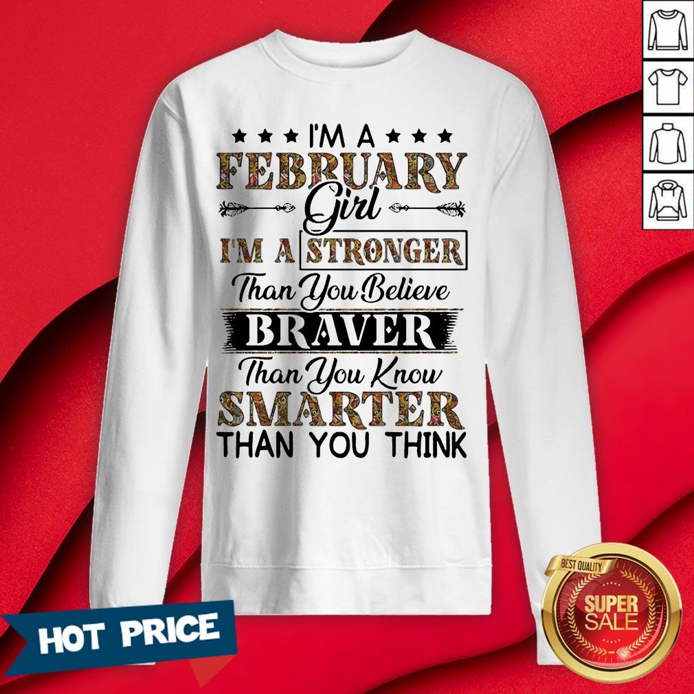I’m A February Girl I’m A Stronger Than You Believe Braver Than You Know Smarter Than You Think Shirt - Image 4