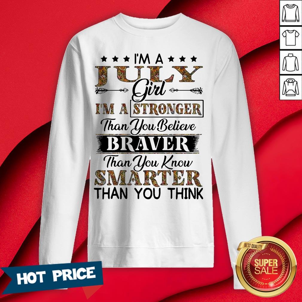 I’m A July Girl I’m A Stronger Than You Believe Braver Than You Know Smarter Than You Think Shirt - Image 4
