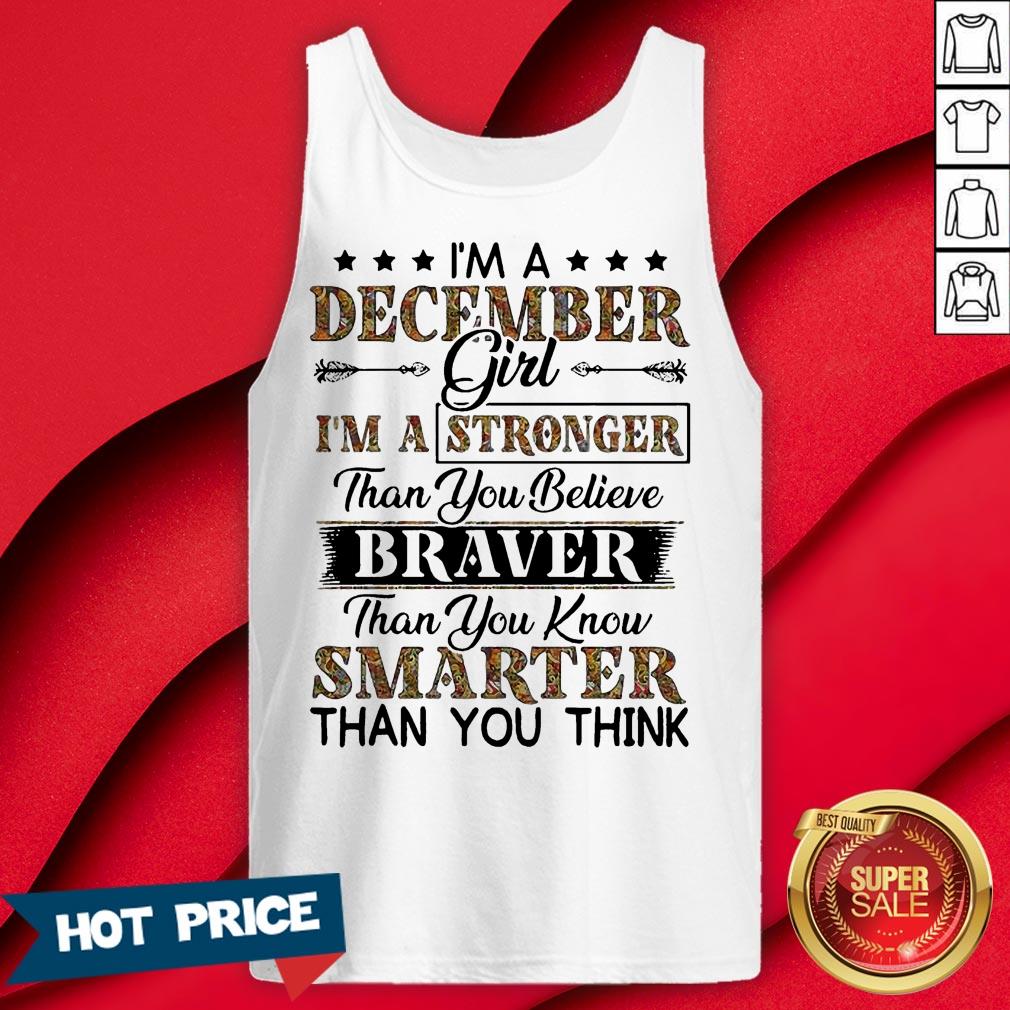 I’m A December Girl I’m A Stronger Than You Believe Braver Than You Know Smarter Than You Think Shirt - Image 2