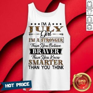 Alternative view of I’m A July Girl I’m A Stronger Than You Believe Braver Than You Know Smarter Than You Think Shirt