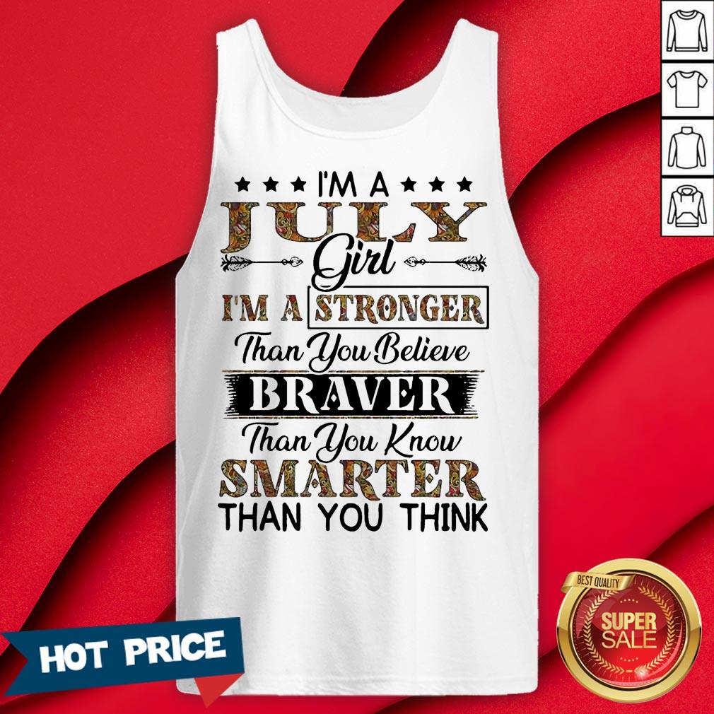 I’m A July Girl I’m A Stronger Than You Believe Braver Than You Know Smarter Than You Think Shirt - Image 2