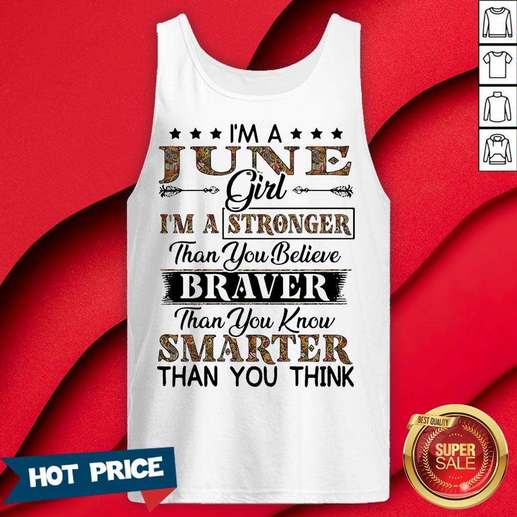 I’m A June Girl I’m A Stronger Than You Believe Braver Than You Know Smarter Than You Think Shirt - Image 2